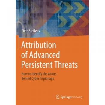 Attribution of Advanced Persistent Threats: How to Identify the Actors Behind Cyber-Espionage