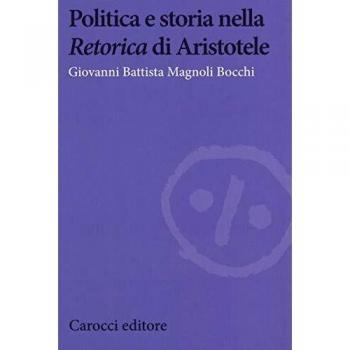Politica e storia nella «Retorica» di Aristotele