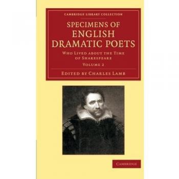 Specimens of English Dramatic Poets 2 Volume Set: Specimens of English Dramatic Poets: Who Lived About The Time Of Shakespeare