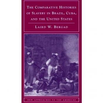 The Comparative Histories of Slavery in Brazil, Cuba, and the United States, by Laird W. Bergad