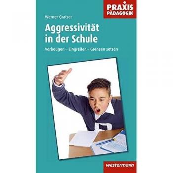 Praxis Pädagogik: Aggressivität in der Schule: Gewaltprävention konkret