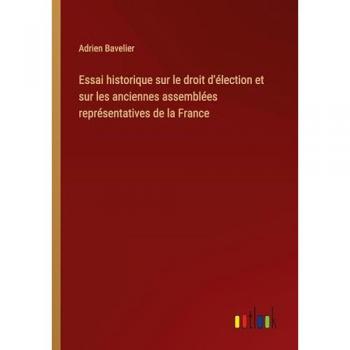 Essai historique sur le droit d'élection et sur les anciennes assemblées représentatives de la France