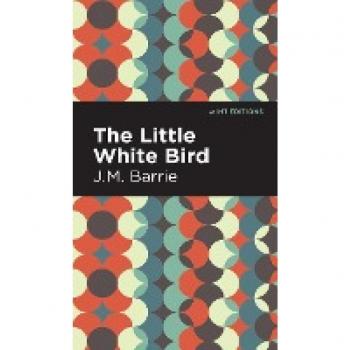 Barrie, J. M. The Little White Bird (Mint Editions (Fantasy And Fairytale))