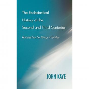 Kaye, John: The Ecclesiastical History of the Second and Third Centuries