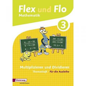Flex und Flo 3. Themenheft Multiplizieren und Dividieren: Für die Ausleihe