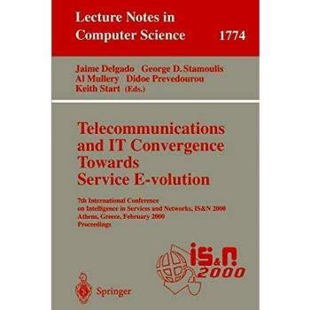 Telecommunications and IT Convergence. Towards Service E-volution: 7th International Conference on Intelligence in Services and Networks, IS&N 2000, ...