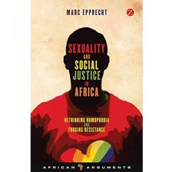 Sexuality and Social Justice in Africa: Rethinking Homophobia and Forging Resistance