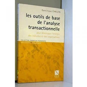 LES OUTILS DE BASE DE L'ANALYSE TRANSACTIONNELLE : POUR DEVELOPPER L'ENERGIE