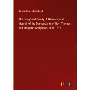 The Craighead Family. A Genealogical Memoir of the Descendants of Rev. Thomas and Margaret Craighead 1658-1876
