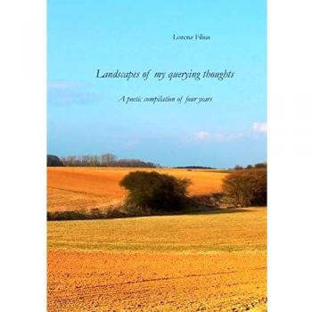 Landscapes of my querying thoughts: A poetic compilation of four years