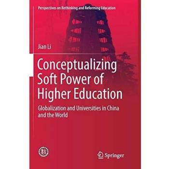 Conceptualizing Soft Power of Higher Education: Globalization and Universities in China and the World