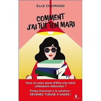 Elle Cosimano Comment J’ai Tué Ton Mari: Finlay Donovan Est Mortelle : Tome 1