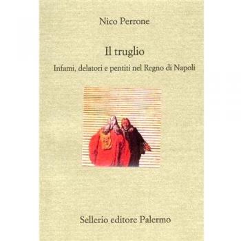 Il truglio. Infami, delatori e pentiti nel Regno di Napoli