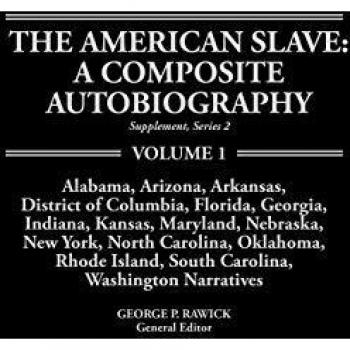 The American Slave--Alabama, Arkansas, Dist. of Columbia, Florida, Georgia, Indiana, Kansas, Maryland, Nebraska, New York, N. Carolina, Oklahoma, Rhod