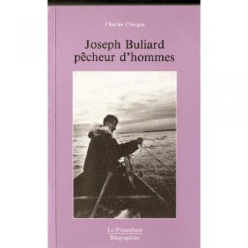 Joseph Buliard, pecheur d'hommes: De la Franche-Comte au Grand Nord canadien : Joseph Buliard, Oblat de Marie Immaculee, missio
