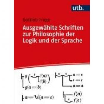 Frege, Gottlob: Ausgewählte Schriften zur Philosophie der Logik und der Sprache