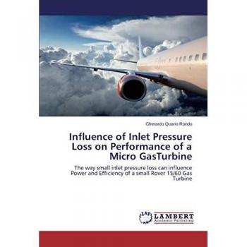 Influence of Inlet Pressure Loss on Performance of a Micro GasTurbine: The way small inlet pressure loss can influence Power and Efficiency of a small Rover 1S/60 Gas Turbine