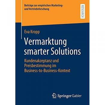 Vermarktung smarter Solutions: Kundenakzeptanz und Preisbestimmung im Business-to-Business-Kontext (Beiträge zur empirischen Marketing