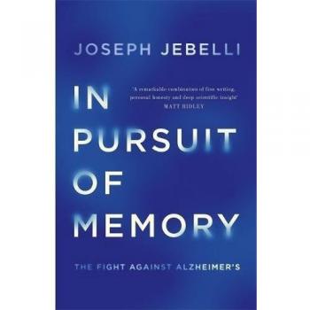 In Pursuit of Memory: The Fight Against Alzheimers: Shortlisted for the Royal So
