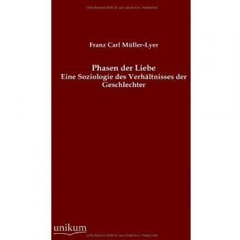 Phasen der Liebe: Eine Soziologie des Verhältnisses der Geschlechter