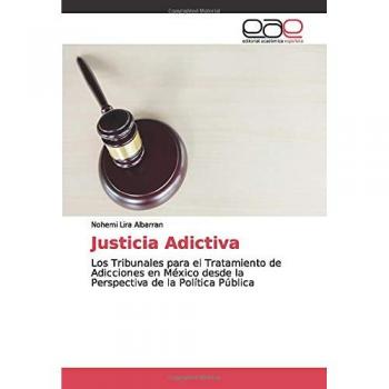Justicia Adictiva: Los Tribunales para el Tratamiento de Adicciones en México desde la Perspectiva de la Política Pública
