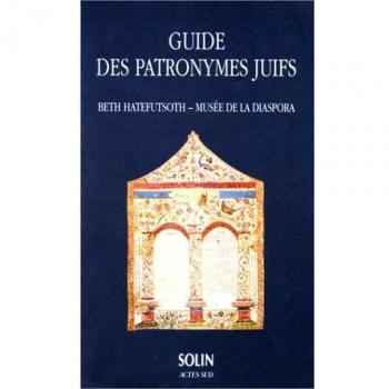 GUIDE DES PATRONYMES JUIFS. Beth Hatefutsoth, musée de la Diaspora (Coédition Solin)