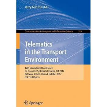 Telematics in the Transport Environment: 12th International Conference on Transport Systems Telematics, TST 2012, Katowice-Ustron, Poland, October ... Computer and Information Science, Band 329)