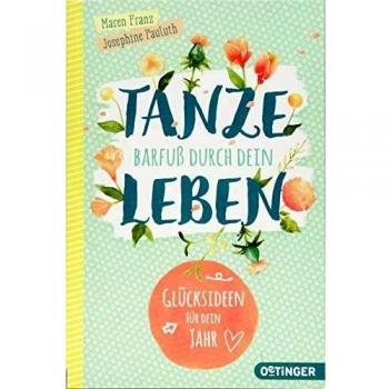 Maren Franz Tanze Barfuß Durch Dein Leben: Glücksideen Für Dein Jahr!