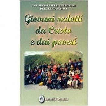 Giovani sedotti da Cristo e dai poveri. Testimonianze di giovani missionari Servi dei Poveri del Terzo Mondo