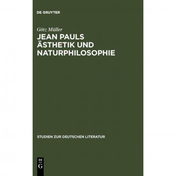 Götz Müller Jean Pauls Ästhetik Und Naturphilosophie (Studien Zur Deutschen Literatur, 73, Band 73)