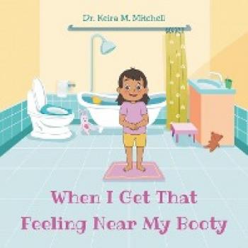 Mitchell, Keira M.: When I Get That Feeling Near My Booty