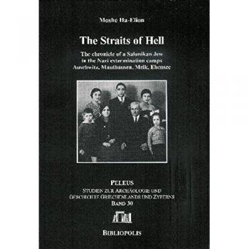 The Straits of Hell: The Chronicle of a Salonikan Jew in the Nazi Extermination Camps Auschwitz, Mauthausen, Melk, Ebensee: 30