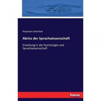 Abriss der Sprachwissenschaft: Einleitung in die Psychologie und Sprachwissenschaft