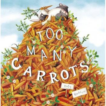 Too Many Carrots by Katy Hudson