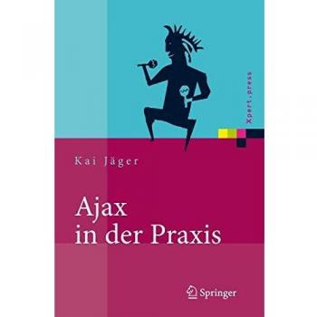 Ajax in der Praxis: Grundlagen, Konzepte, Lösungen