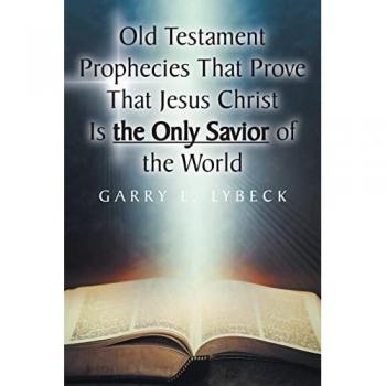 Old Testament Prophecies That Prove That Jesus Christ Is the Only Savior of the World