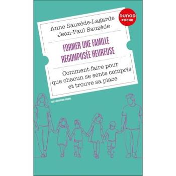Former une famille recomposée heureuse : comment faire pour que chacun se sente compris et trouve sa place