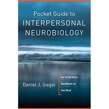 Pocket Guide to Interpersonal Neurobiology: An Integrative Handbook of the Mind
