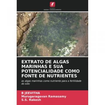 EXTRATO DE ALGAS MARINHAS E SUA POTENCIALIDADE COMO FONTE DE NUTRIENTES: as algas marinhas como nutriente para a fertilidade do solo