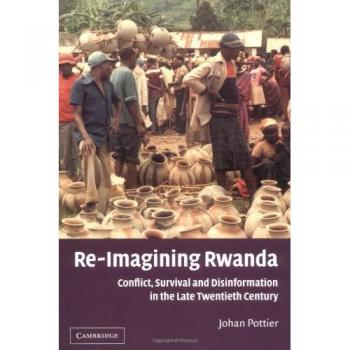 Re-Imagining Rwanda: Conflict, Survival and Disinformation in the Late Twentieth Century