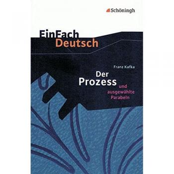 Einfach Deutsch Textausgaben: Franz Kafka: Der Prozess: Und Ausgewählte Parabeln. Gymnasiale Oberstufe: Klasse 11