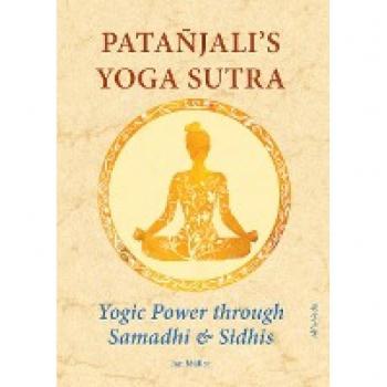 Patañjali’s Yoga-Sutra: Yogic Power through Samadhi & Sidhis: Translated from Sanskrit in the Light of Maharishi¿s Vedic Science and Technology and Commented along with Experience Reports