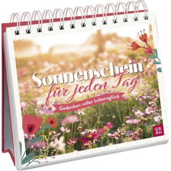 Sonnenschein für jeden Tag: Gedanken voller Lebensglück (Geschenke für mehr Lebensfreude, Glücksgefühle und Achtsamkeit im Alltag)