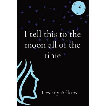 I tell this to the moon all of the time