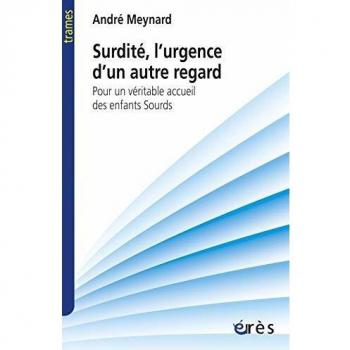 Surdité, l'urgence d'un autre regard: Pour un véritable accueil des enfants sourds