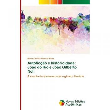 Autoficção e historicidade: João do Rio e João Gilberto Noll: A escrita de si mesmo com o gênero literário