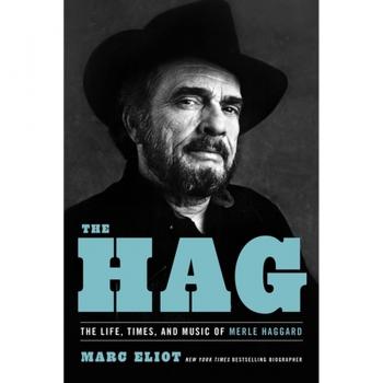 The Hag : The Life, Times, and Music of Merle Haggard