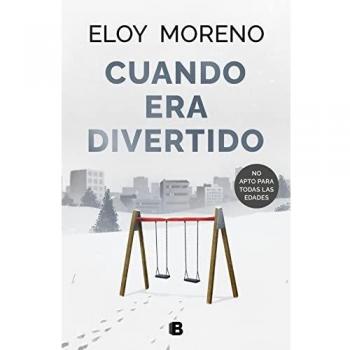 Eloy Moreno Cuando Era Divertido (Ediciones B)