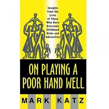 On Playing a Poor Hand Well: Insights from the Lives of Those Who Have Overcome Childhood Risks and Adversities