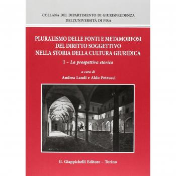Pluralismo delle fonti e metamorfosi del diritto soggettivo nella storia della cultura giuridica. La prospettiva storica